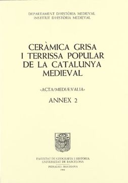 portada Ceramica grissa I terrissa popularde la catalunya medieval (Acta Mediaevalia. Annexos darqueologia medieval)