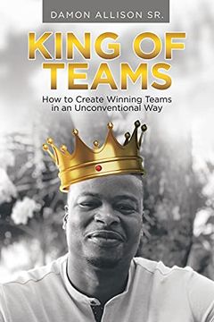 portada King of Teams: How to Create Winning Teams in an Unconventional way (en Inglés)