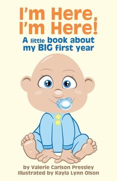 portada I'm Here, I'm Here!: A Little Book About My Big First Year (en Inglés)