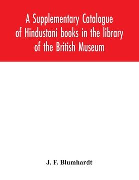 portada A Supplementary Catalogue of Hindustani books in the library of the British Museum (in English)