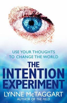portada intention experiment: use your thoughts to change the world