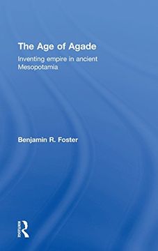 portada The Age of Agade: Inventing Empire in Ancient Mesopotamia