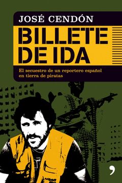 portada Billete de Ida: Los 40 Dias de Secuestro de un Reportero Español en Tierra de Piratas