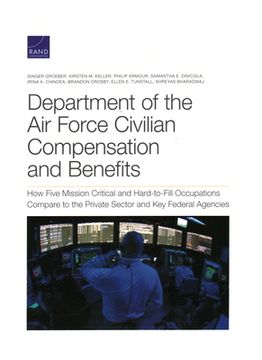 portada Department of the Air Force Civilian Compensation and Benefits: How Five Mission Critical and Hard-to-Fill Occupations Compare to the Private Sector a (en Inglés)