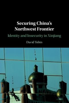portada Securing China'S Northwest Frontier: Identity and Insecurity in Xinjiang (in English)