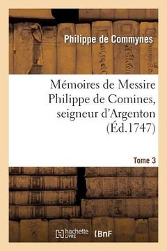 portada Mémoires de Messire Philippe de Comines, Seigneur d'Argenton.Tome 3 (en Francés)
