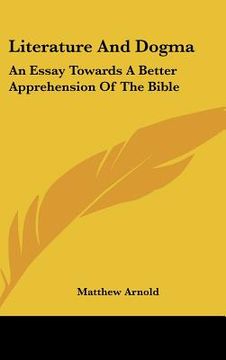 portada literature and dogma: an essay towards a better apprehension of the bible
