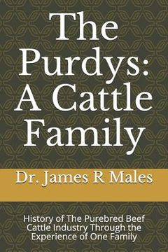 portada The Purdys: A Cattle Family: History of the Purebred Beef Cattle Industry Through the Experience of One Family (en Inglés)