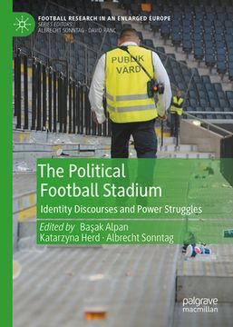 portada The Political Football Stadium: Identity Discourses and Power Struggles (in English)
