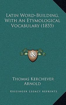 portada latin word-building, with an etymological vocabulary (1855)