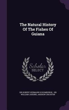 portada The Natural History Of The Fishes Of Guiana