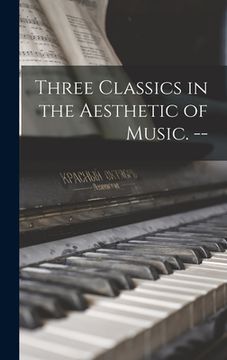 portada Three Classics in the Aesthetic of Music. -- (en Inglés)