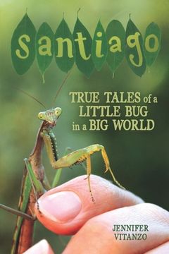 portada Santiago: True Tales of a Little Bug in a Big World (en Inglés)