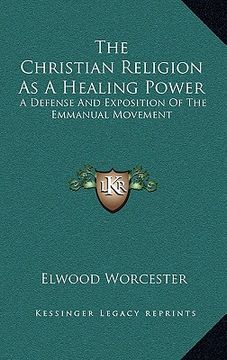 portada the christian religion as a healing power: a defense and exposition of the emmanual movement (en Inglés)