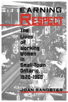 portada earning respect: the lives of working women in small town ontario, 1920-1960 (en Inglés)