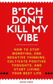 portada B*Tch Don'T Kill my Vibe: How to Stop Worrying, end Negative Thinking, Cultivate Positive Thoughts, and Start Living Your Best Life (1) (Funny Positive Thinking Self Help Motivation) (en Inglés)