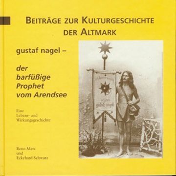 portada Gustaf Nagel - der barfüssige Prophet vom Arendsee: Eine Lebens- und Wirkungsgeschichte (en Alemán)