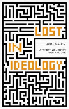 portada Lost in Ideology: Interpreting Modern Political Life (en Inglés)