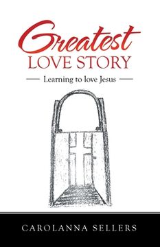 portada Greatest Love Story: Learning to Love Jesus (en Inglés)
