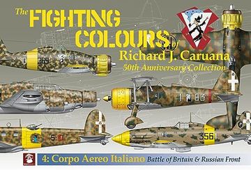 portada The Fighting Colours of Richard J. Caruana: 50th Anniversary Collection. 4: Corpo Aero Italiano. Battle of Britain & Russian Front