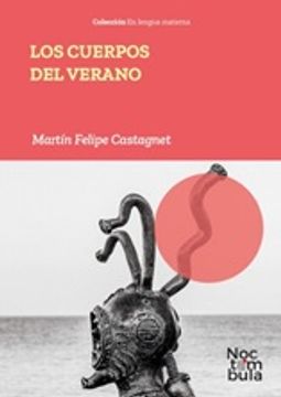 Los cuerpos del verano by Martín Felipe Castagnet