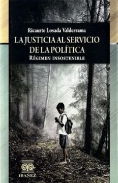 portada LA JUSTICIA AL SERVICIO DE LA POLÍTICA. RÉGIMEN INSOSTENIBLE (BOLSILLO) (in Spanish)