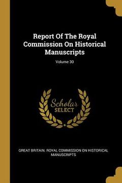 portada Report Of The Royal Commission On Historical Manuscripts; Volume 30 (en Inglés)