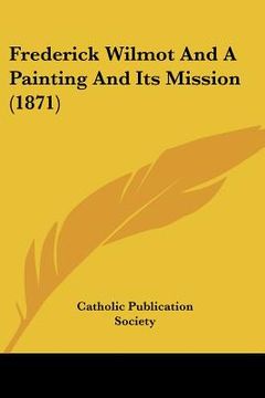 portada frederick wilmot and a painting and its mission (1871) (en Inglés)