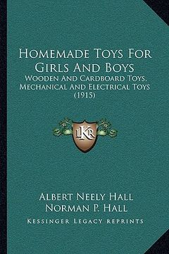 portada homemade toys for girls and boys: wooden and cardboard toys, mechanical and electrical toys (1915) (en Inglés)