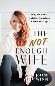 portada The Not-Enough Wife: Why We Look Outside Ourselves & How to Stop (en Inglés)