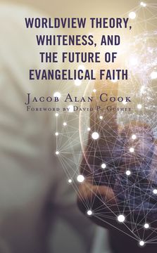 portada Worldview Theory, Whiteness, and the Future of Evangelical Faith (in English)