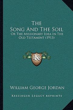 portada the song and the soil: or the missionary idea in the old testament (1913)