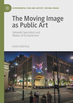 portada The Moving Image as Public Art: Sidewalk Spectators and Modes of Enchantment (en Inglés)