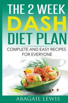 portada The 2 Week Dash Diet Plan: Complete and Easy Recipes for Everyone (in English)