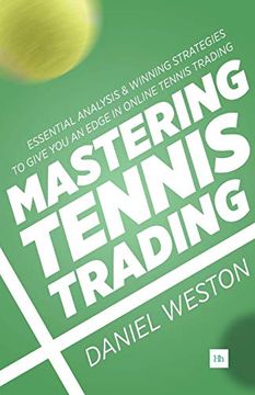 portada Mastering Tennis Trading: Essential Analysis and Winning Strategies to Give you an Edge in Online Tennis Trading (en Inglés)