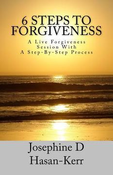 portada 6 Steps To Forgiveness: A Live Forgiveness Session With A Step-By-Step Process (en Inglés)