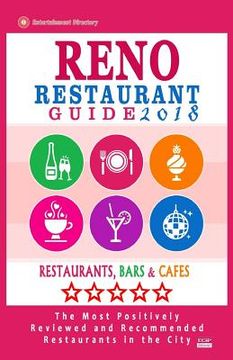 portada Reno Restaurant Guide 2018: Best Rated Restaurants in Reno, Nevada - 300 Restaurants, Bars and Cafés recommended for Visitors, 2018 (en Inglés)