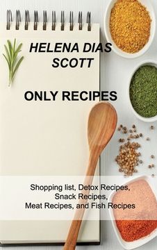 portada Only Recipes: Shopping list, Detox Recipes, Snack Recipes, Meat Recipes, and Fish Recipes (en Inglés)
