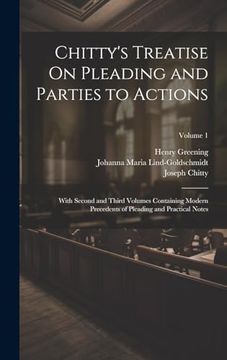 portada Chitty's Treatise on Pleading and Parties to Actions: With Second and Third Volumes Containing Modern Precedents of Pleading and Practical Notes; Volume 1 (en Inglés)