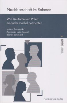 portada Nachbarschaft Im Rahmen: Wie Deutsche Und Polen Einander Medial Betrachten (en Alemán)