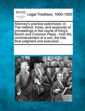 portada attorney's practice epitomized, or, the method, times, and expences of proceedings in the courts of king's bench and common pleas: from the commenceme (in English)
