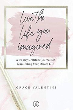 portada Live the Life you Imagined: A 30 day Gratitude Journal for Manifesting Your Dream Life (en Inglés)