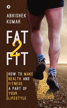 portada Fat2Fit: How to Make Health and Fitness a Part of Your Lifestyle (en Inglés)