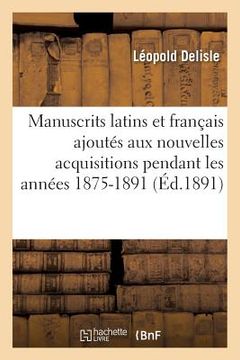 portada Manuscrits Latins Et Français Ajoutés Aux Nouvelles Acquisitions Pendant Les Années 1875-1891 (in French)