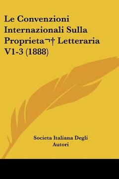 portada Le Convenzioni Internazionali Sulla Proprieta Letteraria V1-3 (1888) (in Italian)