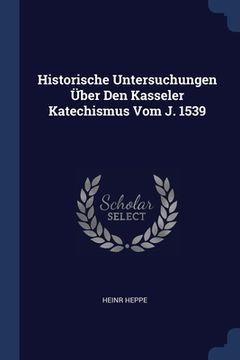 portada Historische Untersuchungen Über Den Kasseler Katechismus Vom J. 1539