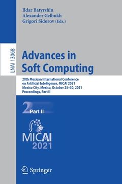 portada Advances in Soft Computing: 20th Mexican International Conference on Artificial Intelligence, Micai 2021, Mexico City, Mexico, October 25-30, 2021 (en Inglés)