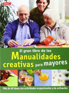 portada El Gran Libro de las Manualidades Creativas Para Mayores: Mas de 60 Ideas con Actividades Ocupacionales y de Activacion (in Spanish)