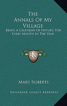 portada the annals of my village: being a calendar of nature, for every month in the year (en Inglés)