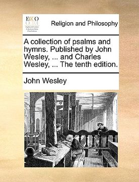 portada a collection of psalms and hymns. published by john wesley, ... and charles wesley, ... the tenth edition.
